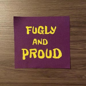 Fugly And Proud Patch - Sew On Patches For Jackets/Vest/Jeans - Humor/Funny Clothing