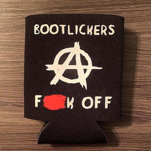 Punk Rock Beer Can Cooler - Bootlickers F**k Off- Anarchy Sign