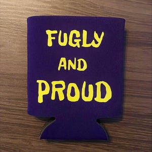 Fugly And Proud Drink Cooler