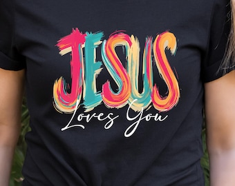 Jesus Loves You Shirt, Christian Sweatshirt, Motivational Faith Tee, Religious Apparel, Colorful Christian Faith Graphic Tee, Religious Gift
