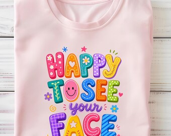 Happy To See Your Face Teacher  Shirt, Cute Teacher Shirt, Teacher Appreciation Gift, Back to School Gift, Teacher Sweatshirt, Preschool Tee