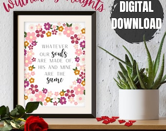 Whatever Our Souls are Made of - Wuthering Heights Romantic Wall Print, Emily Bronte book quote, Floral Art Printable, Wedding Decoration
