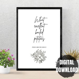 Puede incluir: Cita imprimible en blanco y negro de "Orgullo y prejuicio", "Qué excelentes patatas hervidas." con una ilustración floral.