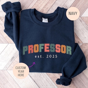 Custom Teach Sweatshirt, Cute Teacher Sweatshirt, Professor Sweatshirt, Gift for New Professor Shirt, University Professor, PhD Grad Gift
