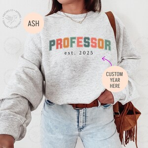 Custom Teach Sweatshirt, Cute Teacher Sweatshirt, Professor Sweatshirt, Gift for New Professor Shirt, University Professor, PhD Grad Gift