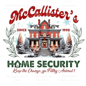 May include: A graphic featuring a red brick house with snow-covered trees and a snowy landscape. The text reads "McCallister's" in red script, "SINCE 1990", and "HOME SECURITY Keep the Change, ya Filthy Animal!" in green.