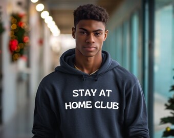 Stay At Home Club Hoodie, Cozy Sweatshirt, Chill Vibes, Gifts for Him, Gifts for Her, Christmas Gifts