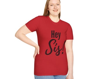 Woman's Cozy Stylish Cotton Cheerful Inspiring Unisex Softstyle T-Shirt Hey Sis