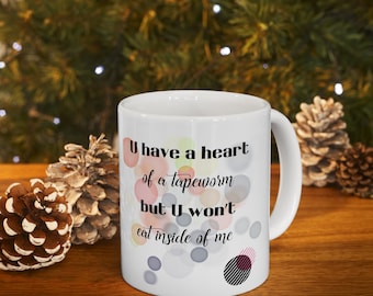U have a heart of a tapeworm Ceramic Mug 11oz