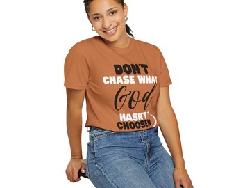 Don't Chase Unisex Affirmation Printed Top, Summer Spring Fashionable Outdoor and Indoor, Solid Colors Garment-Dyed T-shirt