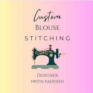 May include: An image with the text "Custom Blouse Stitching" in a script font. Below the text is a teal sewing machine illustration with gold accents. The text "Designer (with padded)" is below the sewing machine illustration. The background is a gradient of yellow and pink.