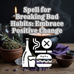 May include: A black cauldron with a lit candle inside, surrounded by herbs, a bottle, a glass, and a burger with a red X over it. The text "Spell for Breaking Bad Habits: Embrace Positive Change" is written in white on a black background.