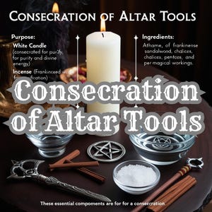 May include: An image with the text "CONSECRATION OF ALTAR TOOLS" and a lit white candle. The image also includes a silver athame, a pentacle, chalices, incense, and other ritual items. The text describes the purpose and ingredients.