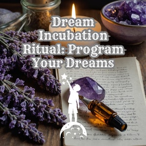 May include: A purple amethyst crystal, a small bottle of essential oil, a lit candle, and lavender flowers are arranged on a wooden surface with an open book and the text "Dream Incubation Ritual: Program Your Dreams".
