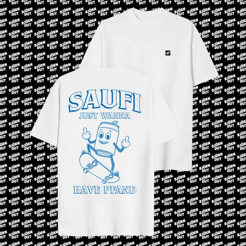 May include: White t-shirt with blue text that reads "SAUFI JUST WANNA HAVE PFAND". The text is accompanied by a cartoon illustration of a can with arms and legs skateboarding.