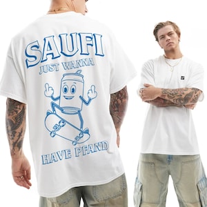 May include: White t-shirt with blue text that says "Saufi Just Wanna Have Pfand" and a cartoon illustration of a can of beer skateboarding.