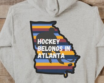 Hockey Belongs in Atlanta Hoodie, Throwback Hockey Fan Shirt