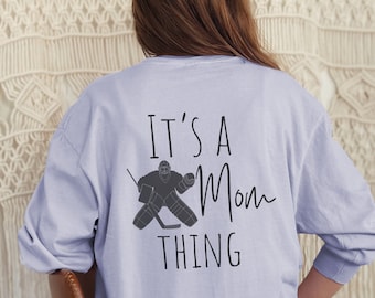 Its a goalie mom things, Hockey Mom Long sleeved tshirt, Hockey Mom light sweatshirt, Hockey gift for mom, Hockey moms shirts