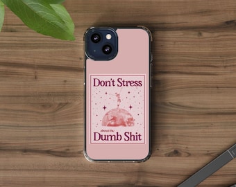 Phone Case, Funny Clear Cases, Sarcastic Quote Cover, Gift for Friend, Don't Stress About The Dumb shit