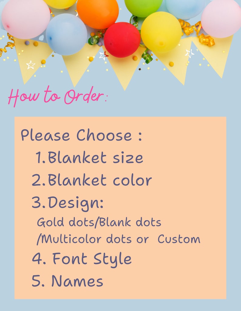 May include: How to Order: Please Choose: 1. Blanket size 2. Blanket color 3. Design: Gold dots/Blank dots /Multicolor dots or Custom 4. Font Style 5. Names