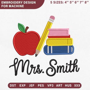 May include: An embroidery design featuring a red apple, a yellow pencil, and a stack of books in pink, yellow, and blue. The text "Mrs. Smith" is written in cursive. The design is available in 5 sizes: 4", 5", 6", 7", and 8".