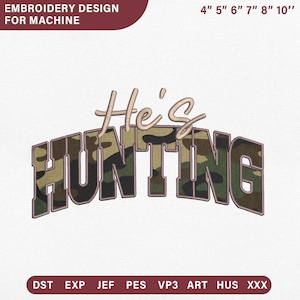 May include: An embroidery design for machine featuring the text He's HUNTING. The word He's is in a light tan script font, while HUNTING is in a block font with a green, brown, and black camouflage pattern. Includes sizes 4, 5, 6, 7, 8, 10 inches.
