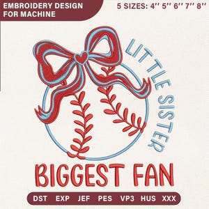 May include: An embroidery design for machine use, featuring a baseball with a red and blue bow, and the words "LITTLE SISTER" and "BIGGEST FAN". Available in 5 sizes: 4", 5", 6", 7", and 8".
