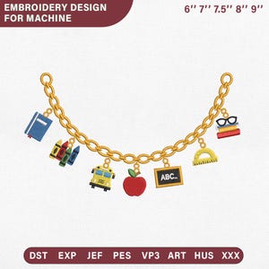 May include: An embroidery design for machine featuring a gold chain with school-themed charms including a blue book, crayons, a yellow school bus, a red apple, a chalkboard with ABC, a yellow protractor, and glasses on books, sized 6" 7" 7.5" 8" 9".