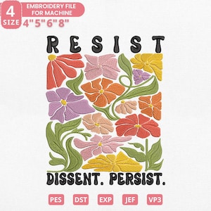 Może przedstawiać: Wzór pliku do haftu z napisem "RESIST" nad kompozycją kwiatową i słowami "DISSENT. PERSIST." poniżej. Projekt zawiera kwiaty w odcieniach czerwieni, pomarańczy, różu, fioletu i żółci. Rozmiary plików to 10,16 cm, 12,7 cm, 15,24 cm i 20,32 cm.