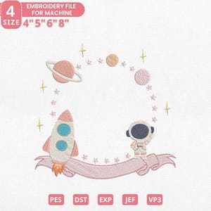 May include: An embroidery file design with a rocket, astronaut, planets, and stars. The design includes the text "EMBROIDERY FILE FOR MACHINE" and sizes 4", 5", 6", and 8". The design is in shades of pink, blue, and gold.
