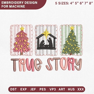 May include: Machine embroidery design featuring a pink Christmas tree, a nativity scene with a yellow star, and a green Christmas tree, each in a scalloped frame. The text reads TRUE STORY. Includes 5 sizes: 4", 5", 6", 7", 8" and file formats DST, EXP, JEF, PES, VP3, ART, HUS, XXX.