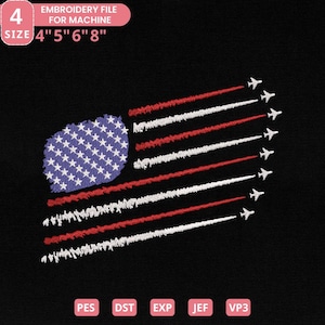 May include: An embroidered design of the American flag with a blue field of stars and red and white stripes. Jets fly across the stripes, leaving white vapor trails. The text "EMBROIDERY FILE FOR MACHINE" is at the top, with size options of 4", 5", 6", and 8".