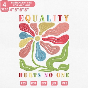 以下が含まれることがあります： カラフルな文字で「EQUALITY」と書かれた刺繍ファイルのデザイン。花のデザインの上にあります。花は赤、ピンク、黄色、青の色合いの花びらがあります。「HURTS NO ONE」というテキストが下にあります。ファイルサイズは10.16cm、12.7cm、15.24cm、20.32cmです。