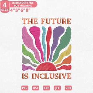 Peut inclure: Un motif de broderie avec le texte "THE FUTURE IS INCLUSIVE" en orange. Le motif présente un éclat de soleil coloré avec des formes roses, bleues, rouges, violettes, vertes, jaunes et oranges. Le fichier est disponible en tailles 10,16 cm, 12,7 cm, 15,24 cm et 20,32 cm.