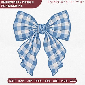 May include: An embroidery design for machine featuring a blue and white gingham patterned bow. The text reads EMBROIDERY DESIGN FOR MACHINE, 5 SIZES: 4" 5" 6" 7" 8", and file formats DST, EXP, JEF, PES, VP3, ART, HUS, XXX.