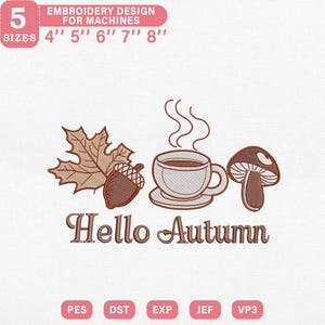 May include: An embroidery design featuring autumn-themed elements. The design includes a brown maple leaf, an acorn, a steaming coffee cup, and a mushroom. The text "Hello Autumn" is displayed below the illustrations. The design is available in 5 sizes, ranging from 4" to 8".