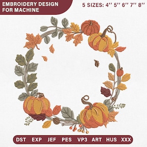 May include: An embroidery design for machine featuring a circular wreath of autumn leaves, vines, and three orange pumpkins. The text reads EMBROIDERY DESIGN FOR MACHINE, 5 SIZES: 4" 5" 6" 7" 8", and file formats DST, EXP, JEF, PES, VP3, ART, HUS, XXX.