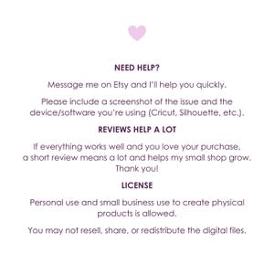 May include: A white background with text in a dark purple font. The text includes "NEED HELP?", "REVIEWS HELP A LOT", and "LICENSE". A small pink heart is at the top. The text provides instructions for Etsy users.