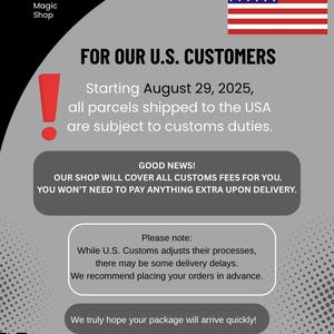 May include: An informational graphic with the text "FOR OUR U.S. CUSTOMERS" and a U.S. flag. It states that parcels shipped to the USA are subject to customs duties starting August 29, 2025. The shop will cover customs fees.