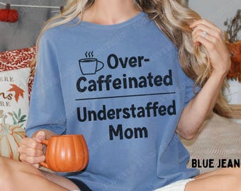 Funny Mom Comfort Colors Shirt, Over Caffeinated Understaffed Mom Tee, Sarcastic Motherhood Gift for Her