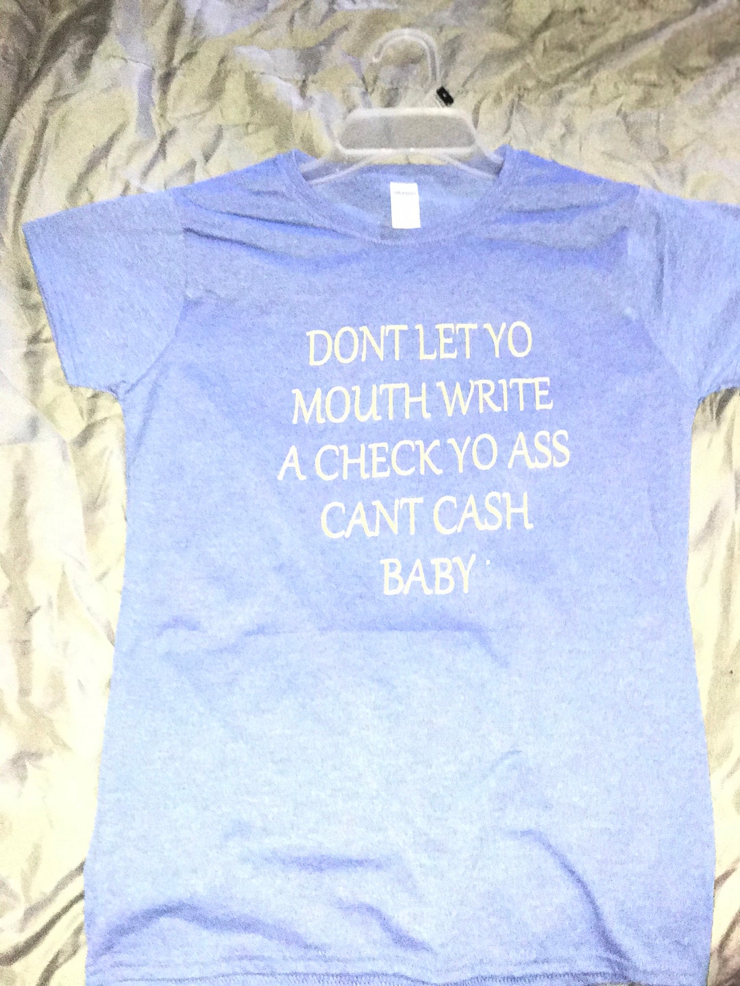 Dont let your mouth write a check yo ass cant cash etsy