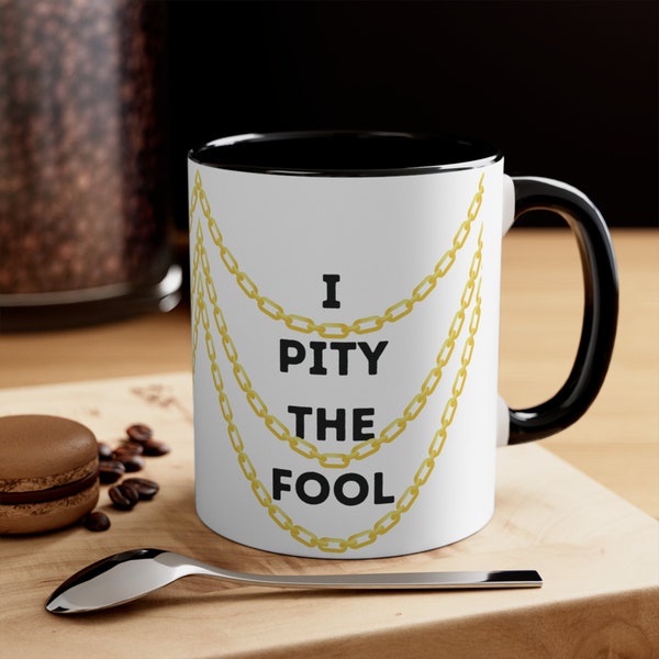 I Pity the Fool Coffee Mug - Sip in Style with Mr. T's Iconic Wisdom - Accent Coffee Mug, 11oz