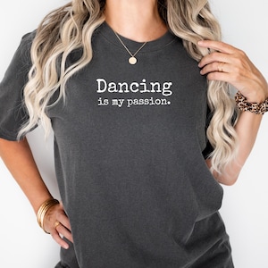 Dancing Is My Passion T-Shirt | Fun Graphic Tee for Dance Lovers | Quirky Gift Idea