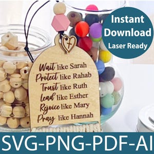 May include: A wooden sign with the text "Wait like Sarah, Protect like Rahab, Trust like Ruth, Lead like Esther, Rejoice like Mary, Pray like Hannah". The sign is hanging from a string of colorful beads. The sign is laser ready for crafting.