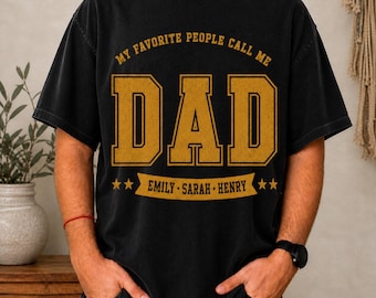 Custom Dad Shirt with Kids Names, Varsity Style Fathers Day Tee, Personalized Gold College Font Dad Gift, My Favorite People Call Me Dad
