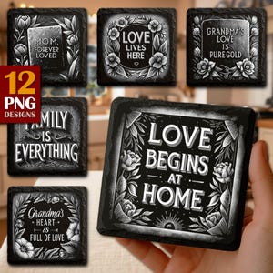 May include: A selection of black slate coasters with white lettering and floral patterns. The coasters display phrases such as "Mom, Forever Loved," "Love Lives Here," and "Love Begins at Home." The image also includes a "12 PNG Designs" graphic.