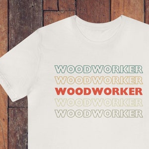 Woodworker T-Shirt, Woodworking T-Shirt, Carpentry T-Shirt, Gifts for Him, Woodworker Gifts, Gifts for the DIYer, Carpenter