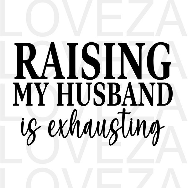 Raising My Husband is Exhausting, Funny, PNG Sarcastic Quote, Transparent File, Sublimation, INSTANT DOWNLOAD