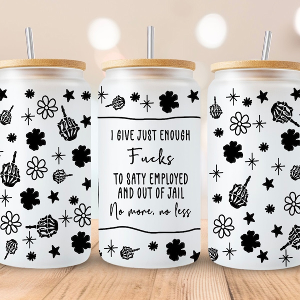 I Give Just Enough Fs to Stay Employed and Out of Jail 16oz Libbey Glass Can Tumbler Sublimation Design -Design Digital Download PNG/Cuss