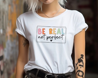 Be Real Not Perfect PNG Design Positive Quote PNG, be real png, be real quote, png bundle, digital download